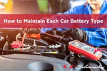 How to Maintain Each Car Battery Type